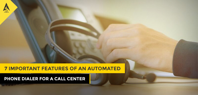 7 Important Features of An Automated Phone Dialer for A Call Center