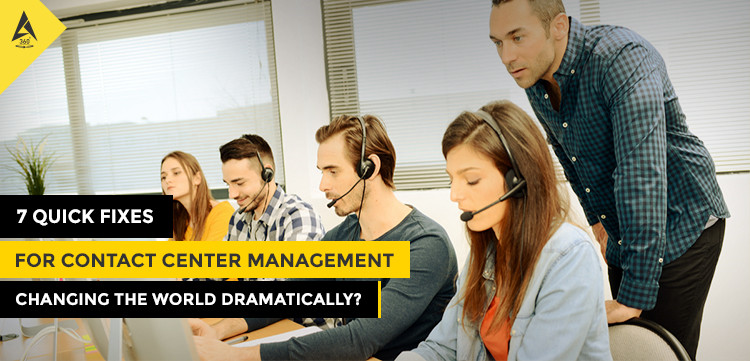 7 Quick Fixes for Contact Center Management That Are A Lot Brilliant