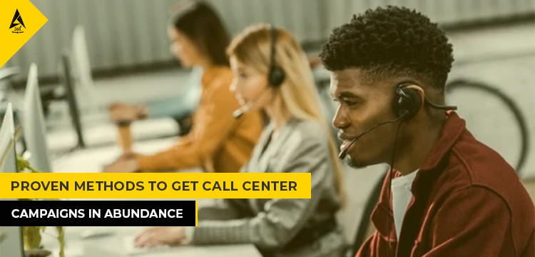 Proven Methods To Get Call Center Campaigns In Abundance